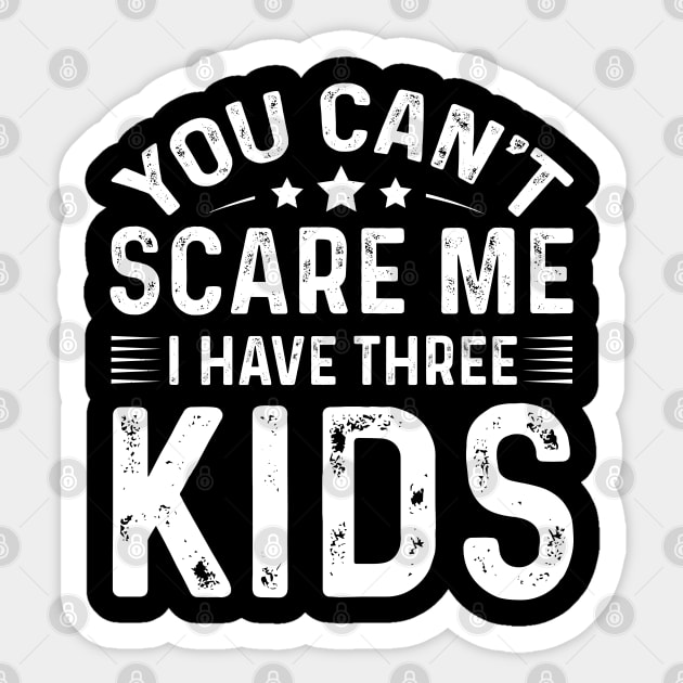 You Can't Scare Me I Have Three Kids Sticker by busines_night